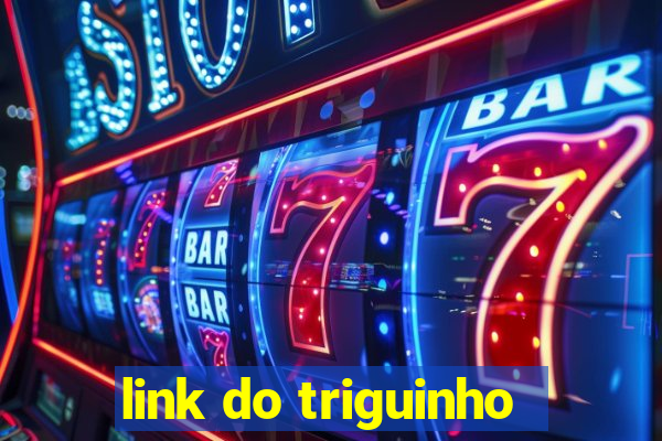 link do triguinho